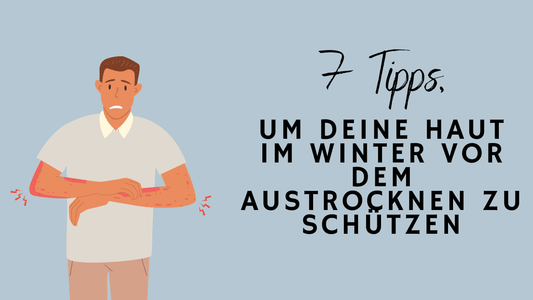 7 Tipps, um deine Haut im Winter vor dem Austrocknen zu schützen